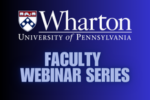 Wharton University of Pennsylvania logo; Faculty Webinar Series